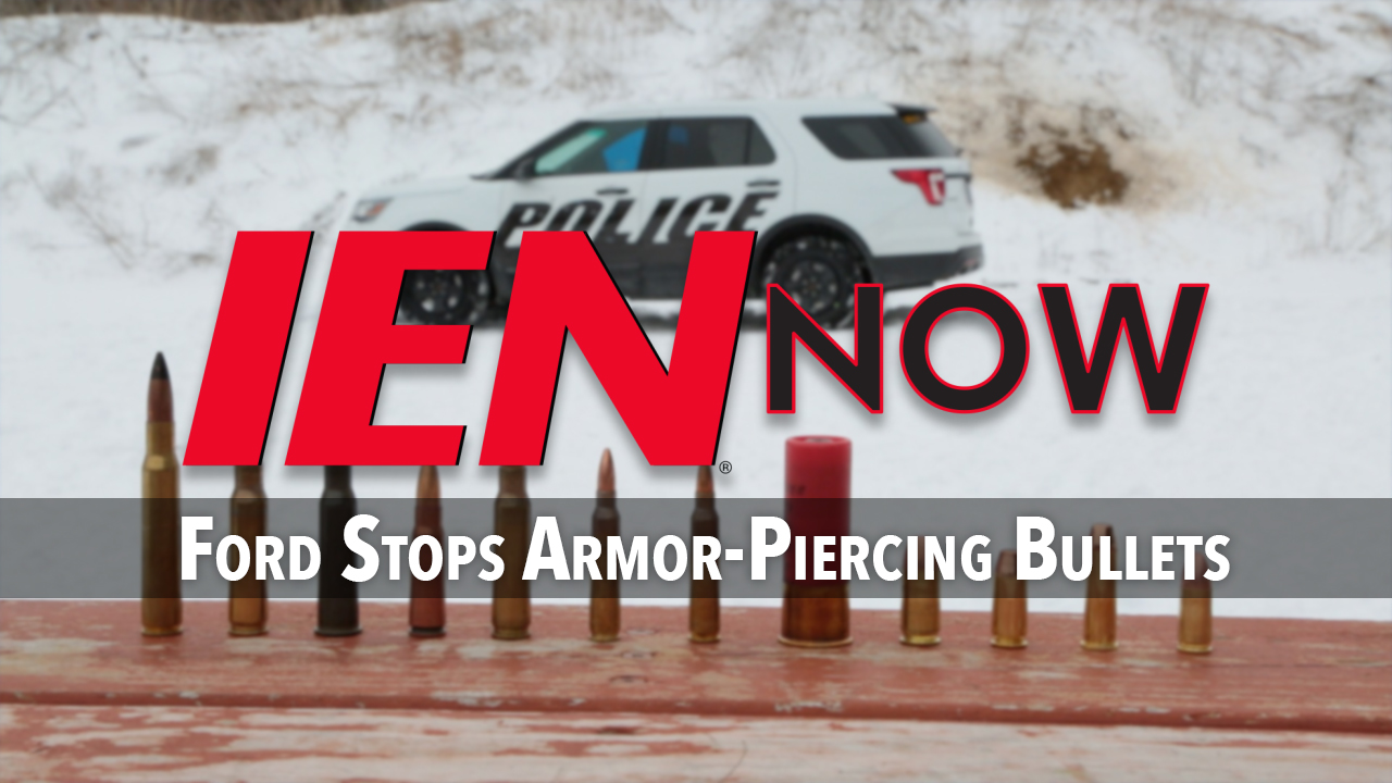 IEN Now: Ford Stops Armor-Piercing Bullets