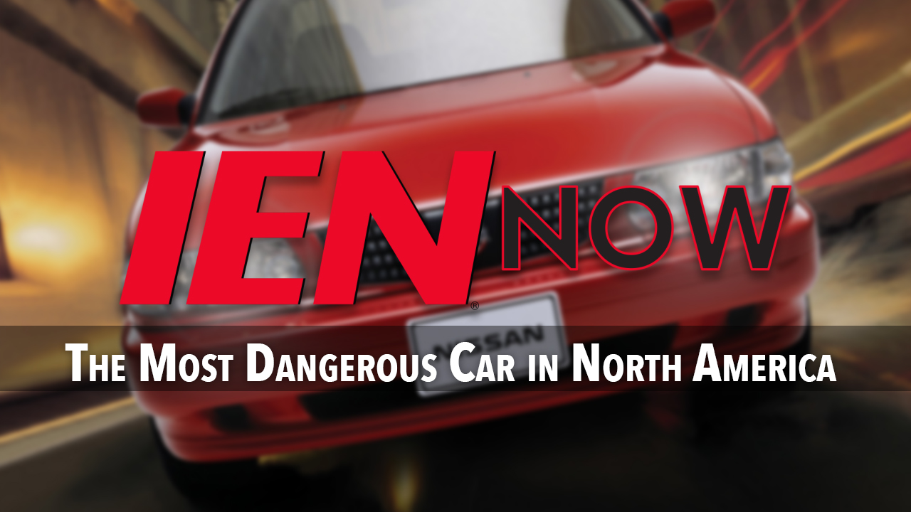 IEN Now: The Most Dangerous Car in North America