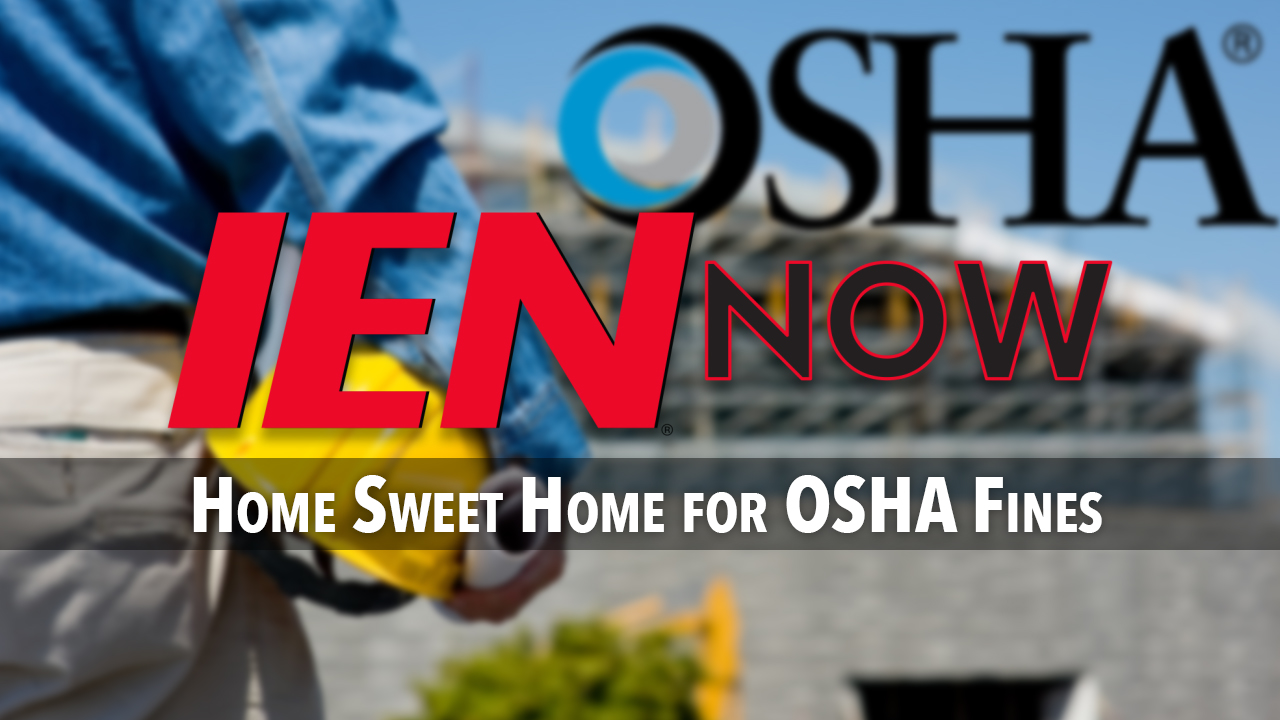 IEN Now: Home Sweet Home for OSHA Fines