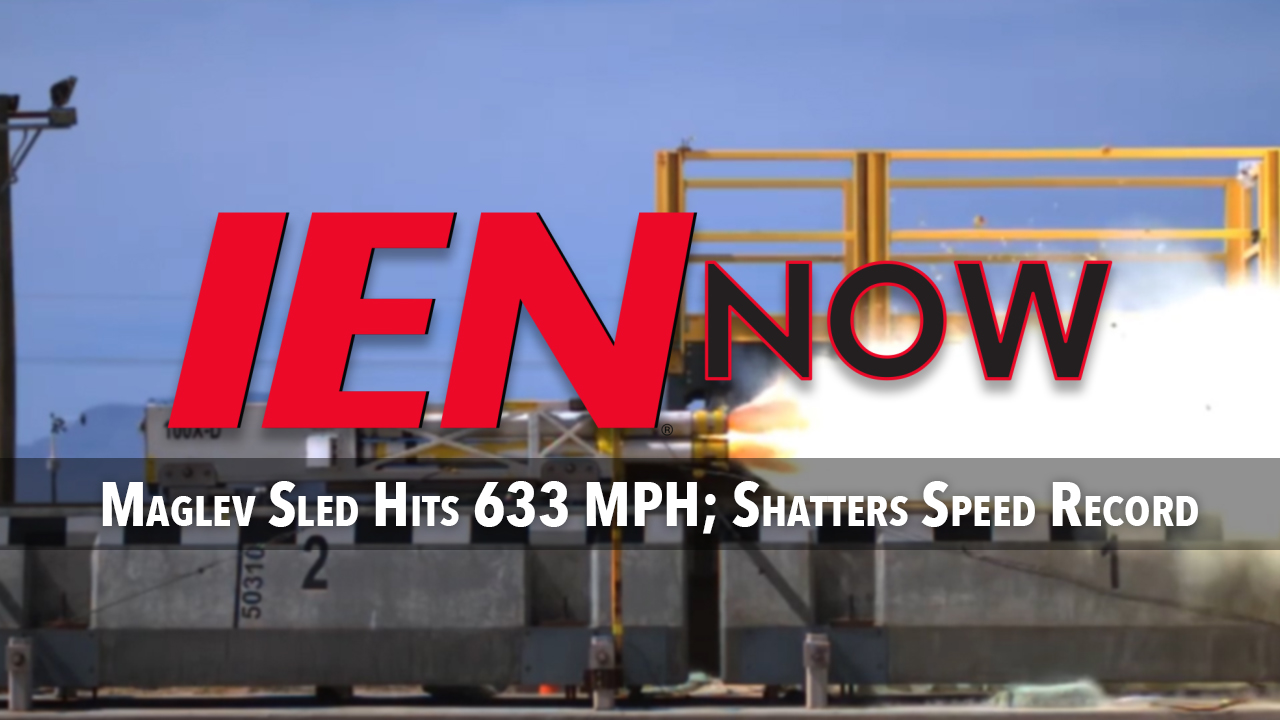 IEN Now: Maglev Sled Hits 633 MPH; Shatters Speed Record