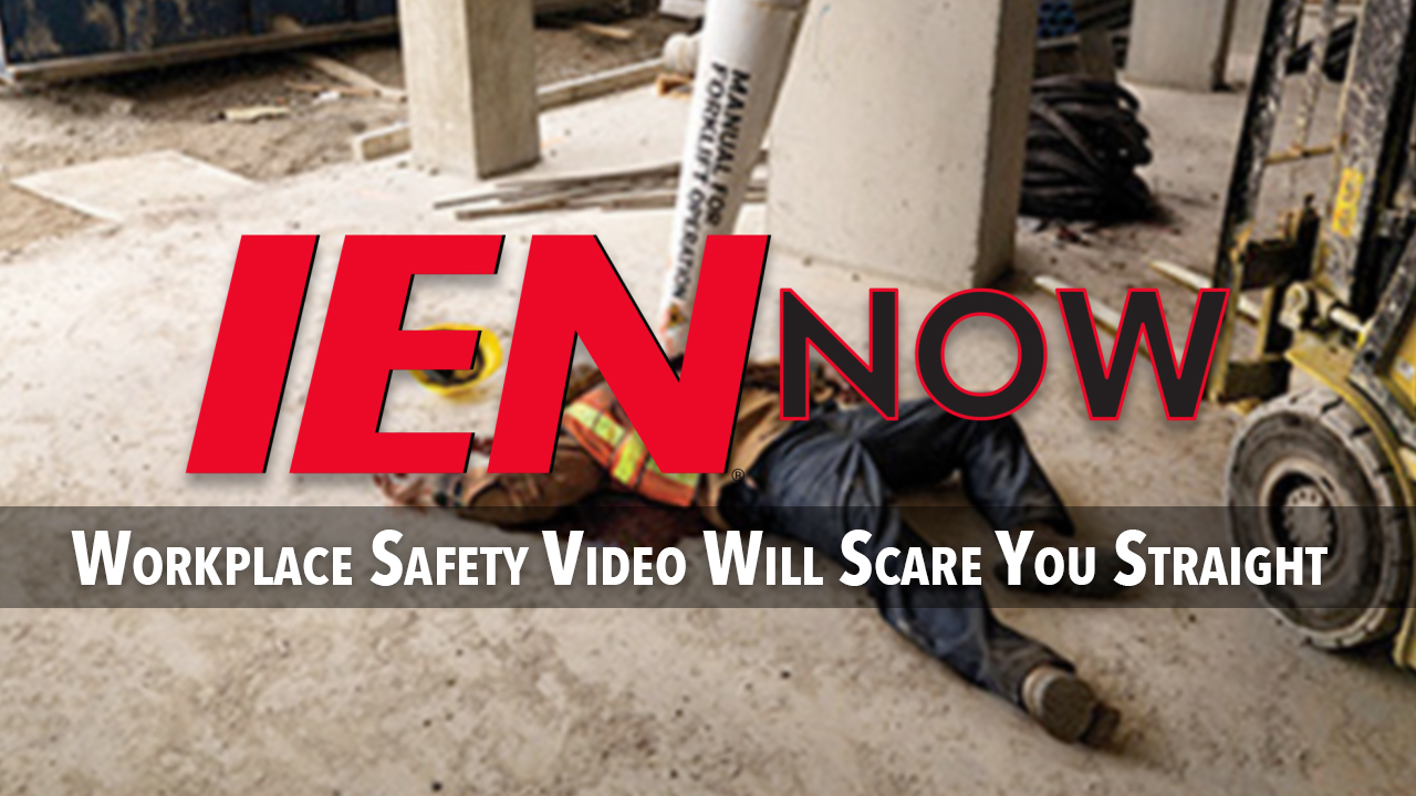 IEN Now: Workplace Safety Video Will Scare You Straight