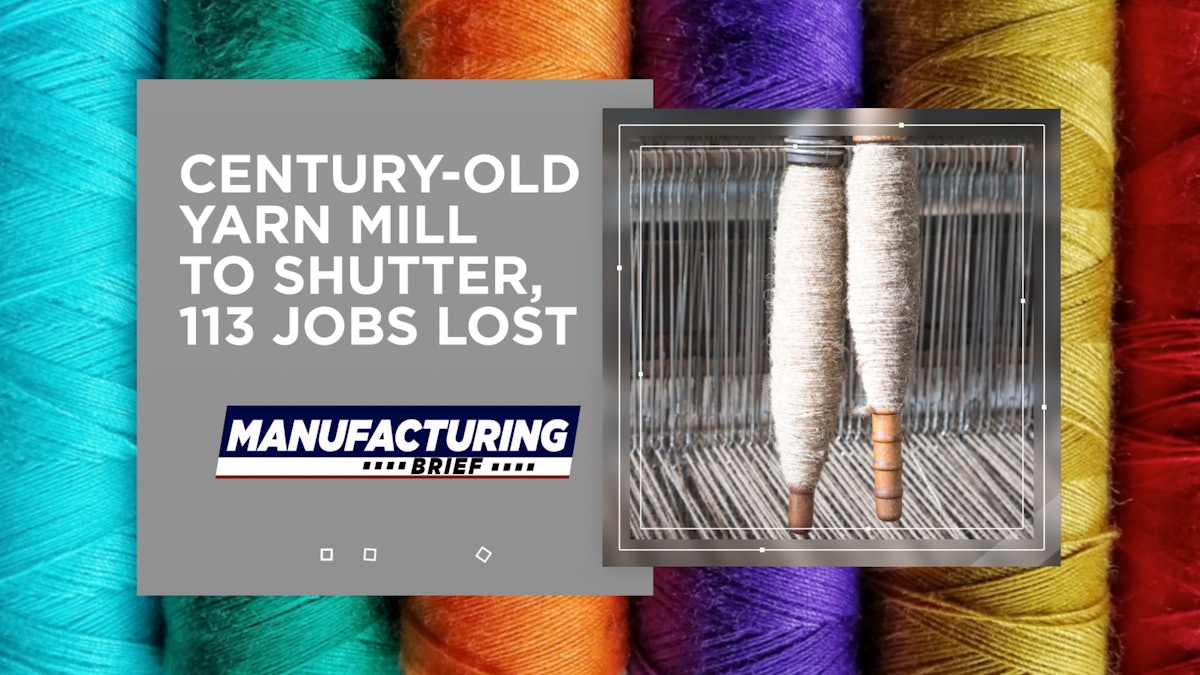 CenturyOld Yarn Mill to Shutter, 113 Jobs Lost Industrial Equipment News
