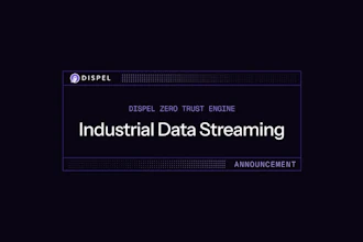 Dispel Zero Trust Engine Industrial Data Streaming announcement banner